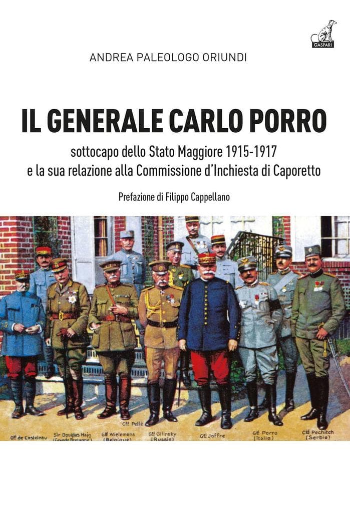 Il generale Carlo Porro, sottocapo dello Stato Maggiore 1915-1917e la sua relazione alla Commissione d'Inchiesta di Caporetto