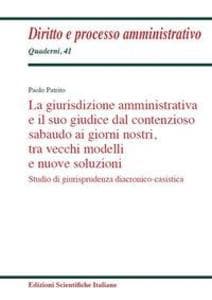 La giurisdizione amministrativa e il suo giudice dal contenzioso sabaudo ai giorni nostri, tra vecchi modelli e nuove soluzioni. Studio di giurisprudenza diacronico-casistica