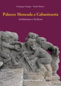 Palazzo Moncada a Caltanissetta. Architettura e scultura