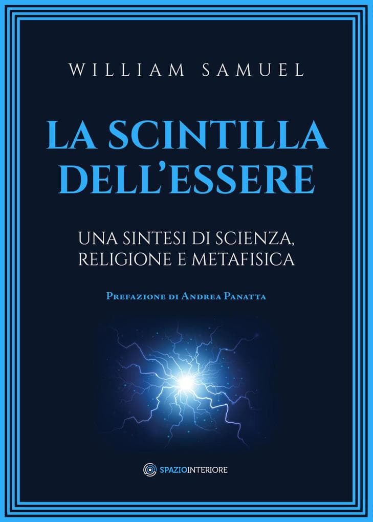 La scintilla dell'essere. Una sintesi di scienza, religione e metafisica