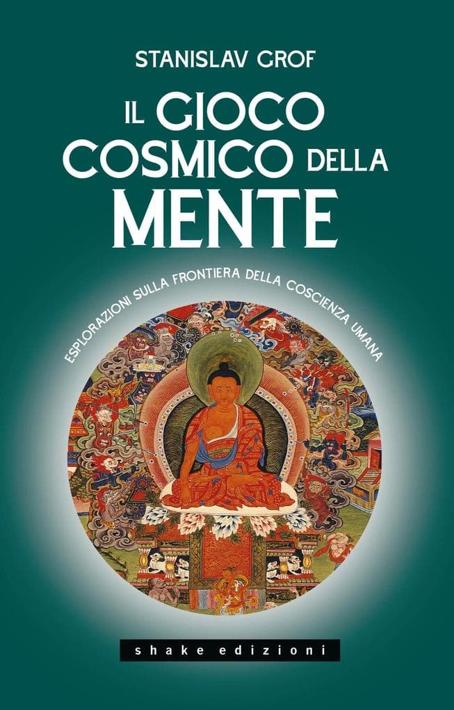Il gioco cosmico della mente. Esplorazioni sulla frontiera della coscienza umana