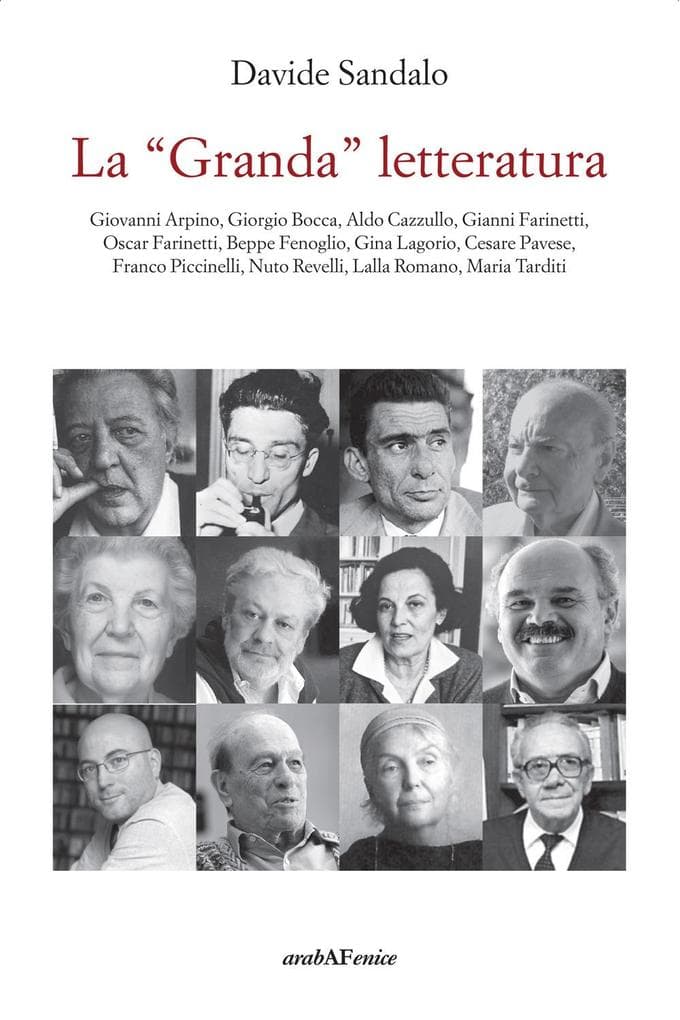 La 'Granda' letteratura. Giovanni Arpino, Giorgio Bocca, Aldo Cazzullo, Gianni Farinetti, Oscar Farinetti, Beppe Fenoglio, Gina Lagorio, Cesare Pavese, Franco Piccinelli, Nuto Revelli, Lalla Romano, Maria Tarditi