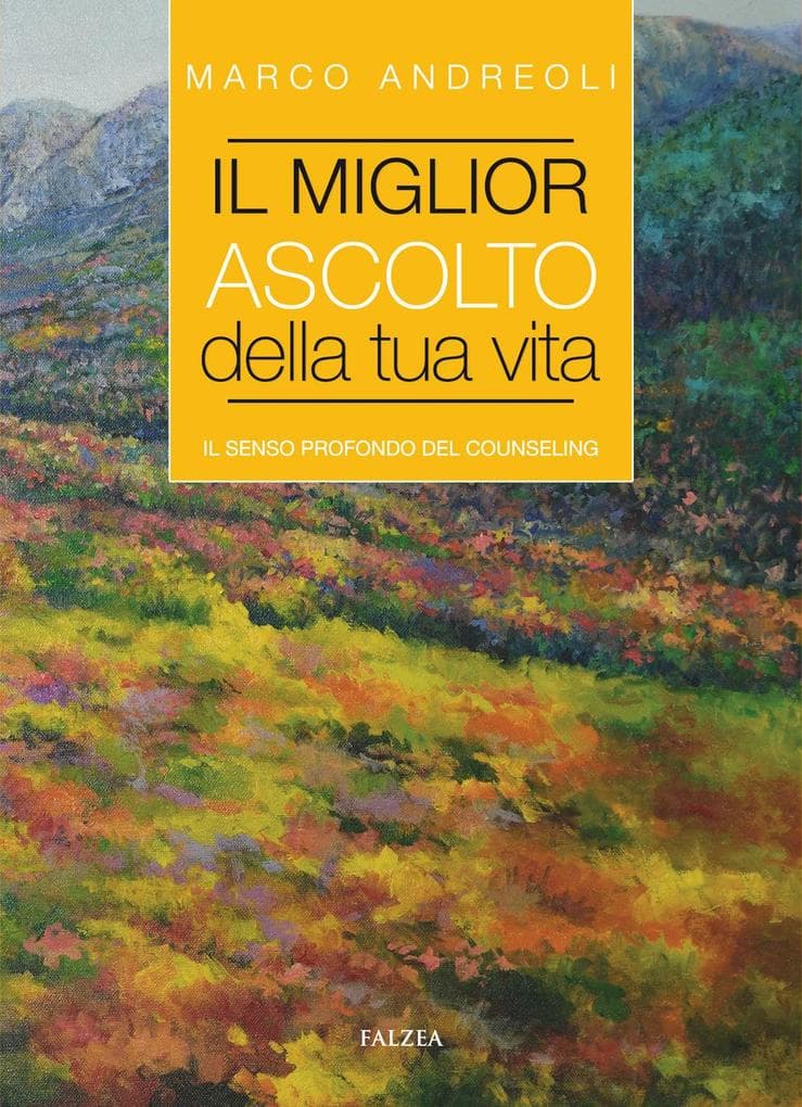 Il miglior ascolto della tua vita. Il senso profondo del counseling