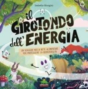Il girotondo dell'energia. Un viaggio nella rete alimentare per proteggere la biodiversità