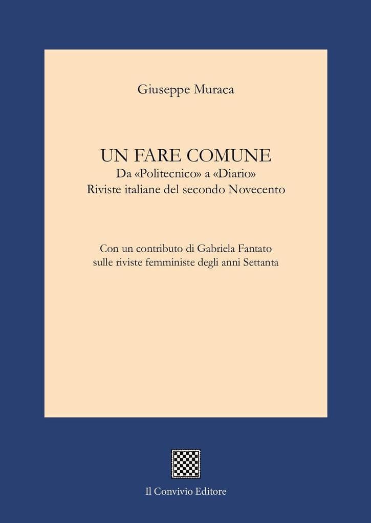 Un fare comune. Da 'Politecnico' a 'Diario'. Riviste italiane del secondo Novecento