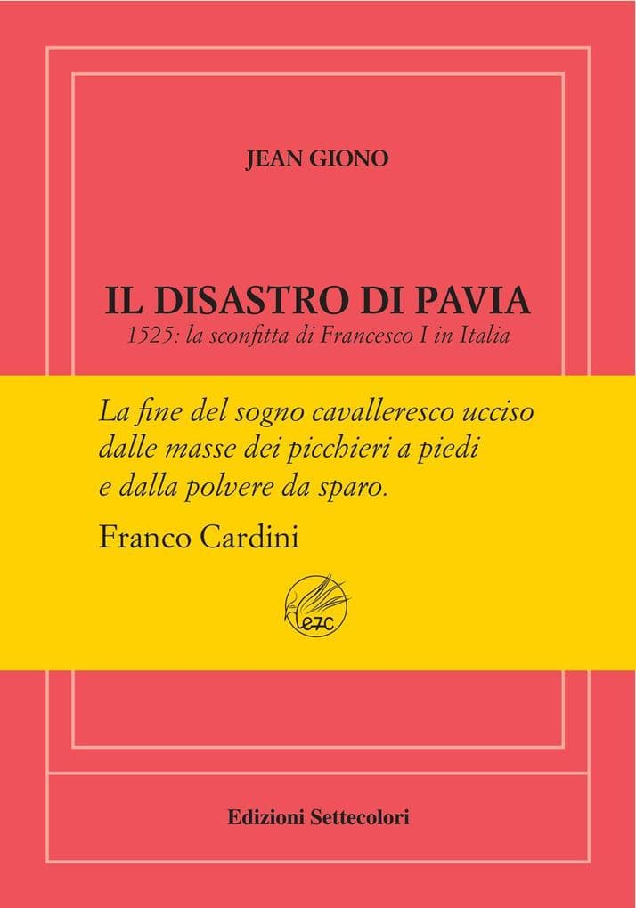 Il disastro di Pavia. 1525: la sconfitta di Francesco I in Italia. Ediz. numerata