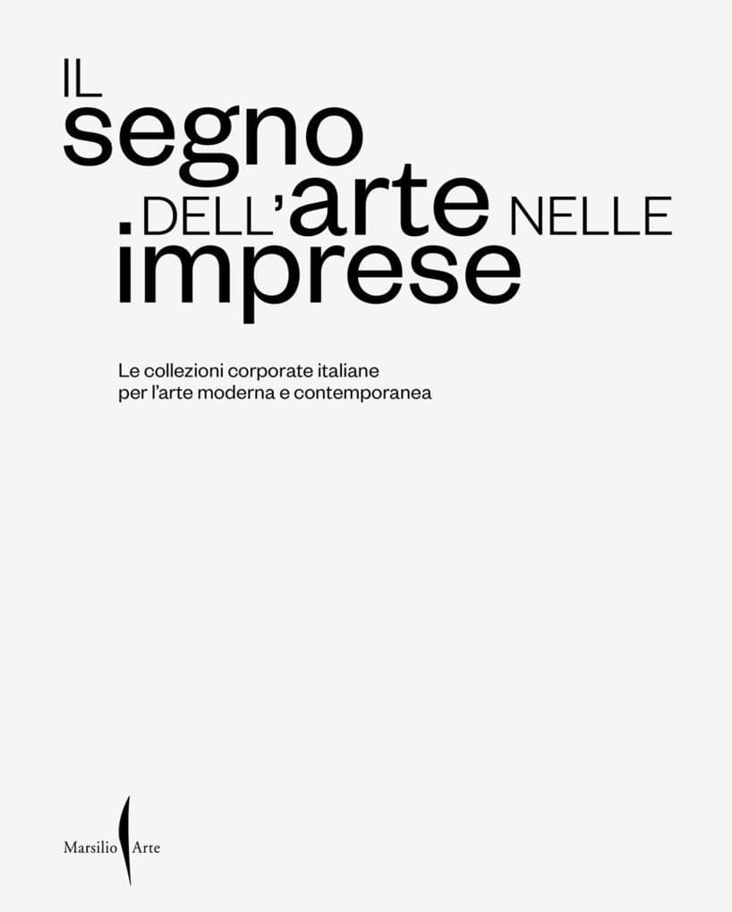 Il segno dell'arte nelle imprese. Le collezioni corporate italiane per l'arte moderna e contemporanea