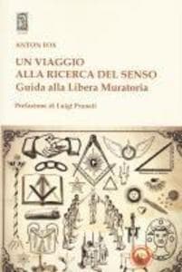 Un viaggio alla ricerca del senso. Guida alla Libera Muratoria