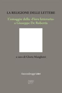 La religione delle lettere. L'omaggio della 'Fiera letteraria' a Giuseppe De Robertis
