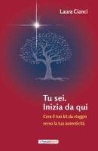 Tu sei. Inizia da qui. Crea il tuo kit da viaggio verso la tua autenticità