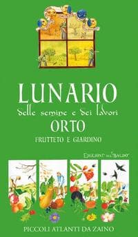Lunario delle semine e dei lavori. Orto, frutteto e giardino