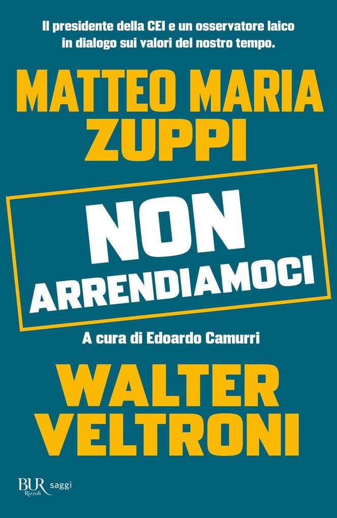 Non arrendiamoci. Il presidente della CEI e un osservatore laico in dialogo sui valori del nostro tempo