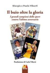 Il buio oltre la gloria. I grandi campioni dello sport contro l'ultimo avversario