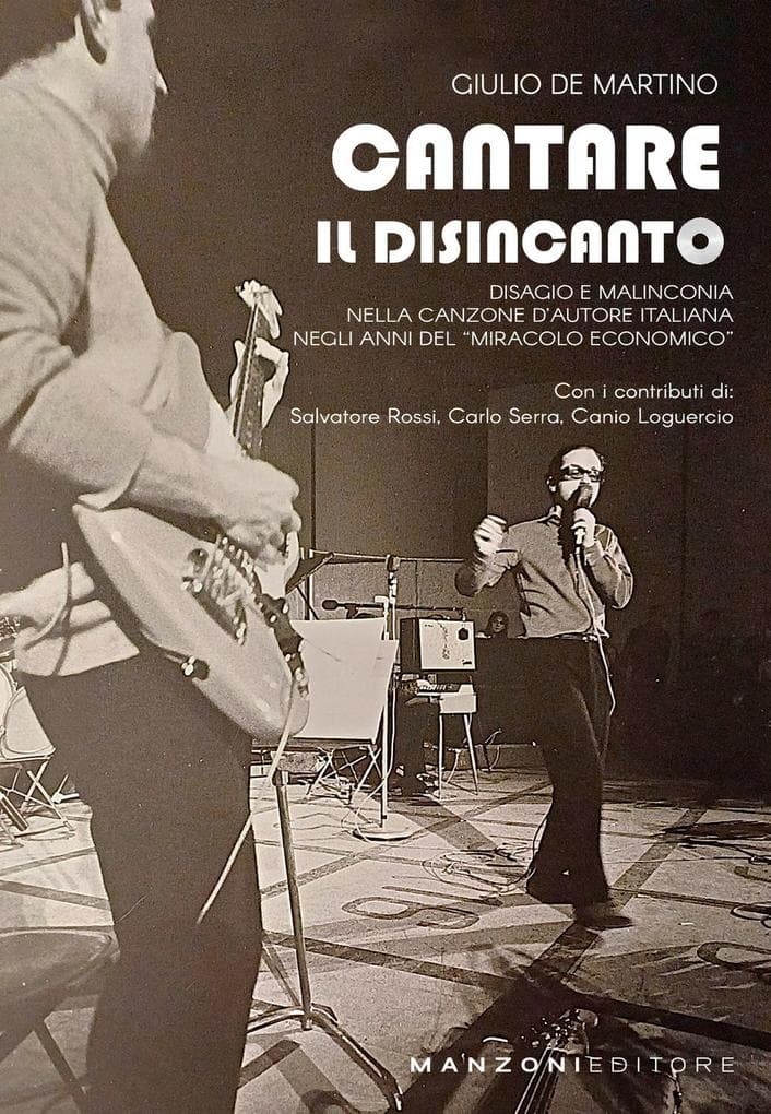 Cantare il disincanto. Disagio e malinconia nella canzone d'autore italiana negli anni del 'miracolo economico'