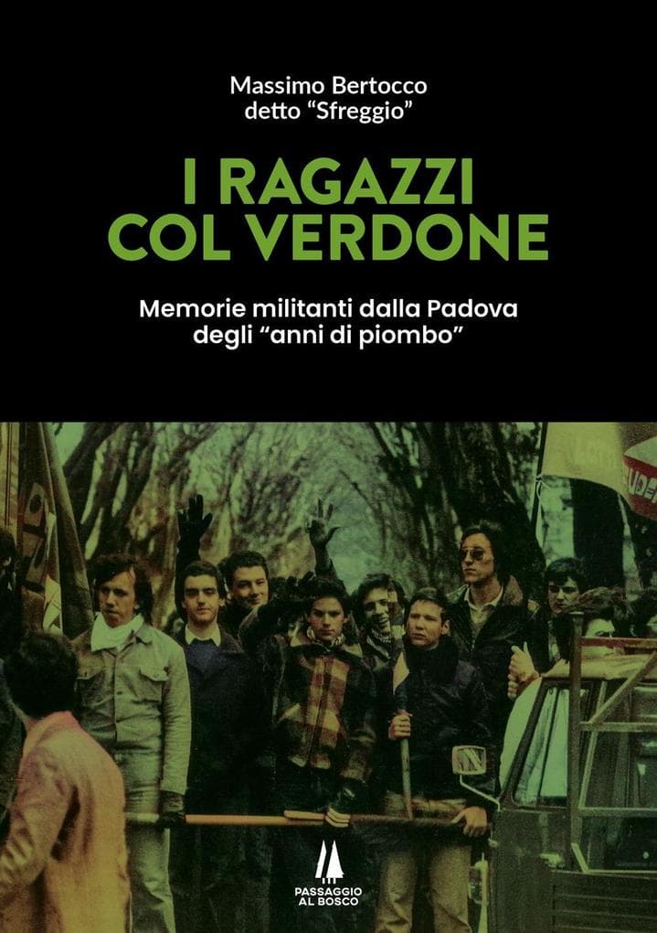 I ragazzi col verdone. Memorie militanti dalla Padova degli 'anni di piombo'