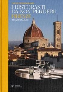 The go-to restaurants. I ristoranti da non perdere Firenze
