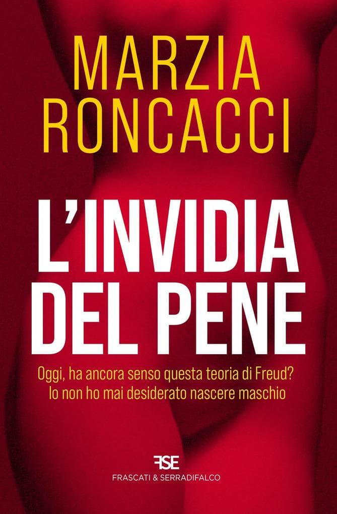 L' invidia del pene. Oggi, ha ancora senso questa teoria di Freud? Io non ho mai desiderato nascere maschio