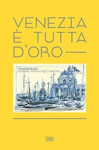 Venezia è tutta d'oro. Tomaso Buzzi. Disegni 'fantastici' 1948-1976. Ediz. italiana e inglese