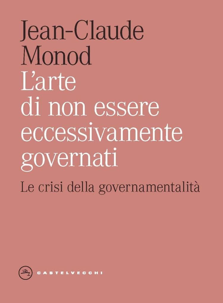 L' arte di non essere eccessivamente governati. Le crisi della governamentalità