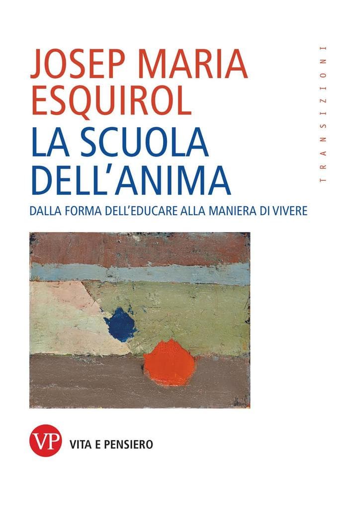 La scuola dell'anima. Dalla forma dell'educare alla maniera di vivere