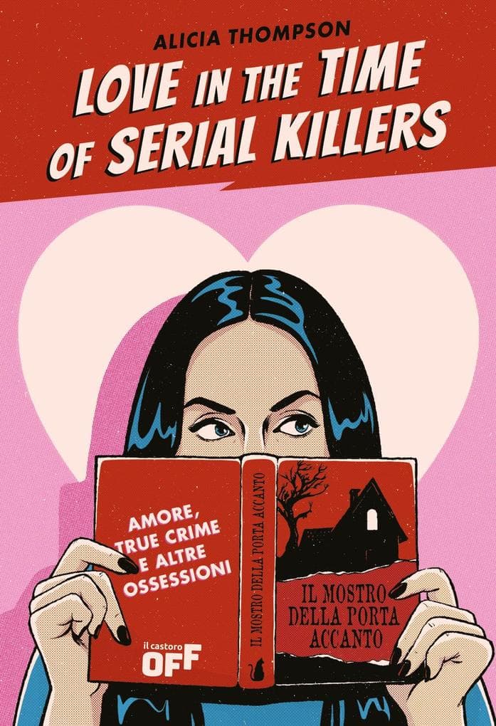 Love in the time of serial killers. Amore, true crime e altre ossessioni