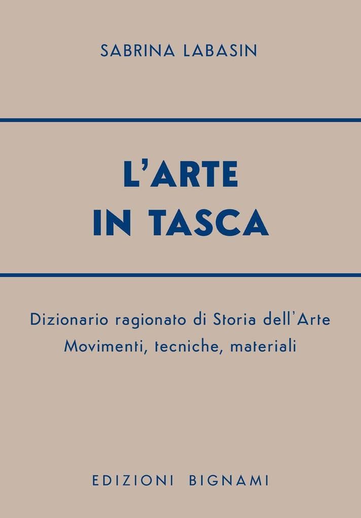 L' arte in tasca. Dizionario ragionato di storia dell'arte. Movimenti, tecniche, materiali