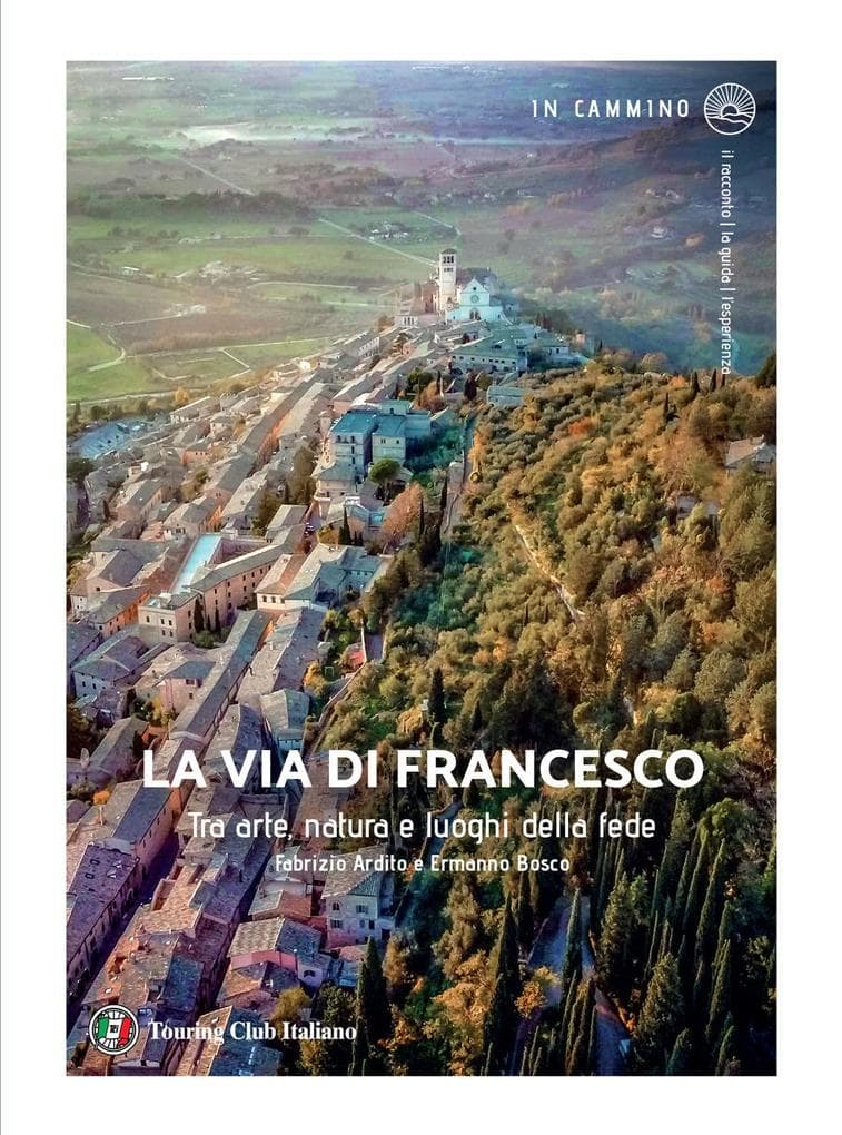 La via di Francesco. Tra arte natura e luoghi della fede