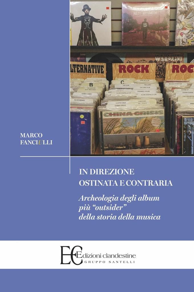 In direzione ostinata e contraria. Archeologia degli album più 'outsider' della storia della musica