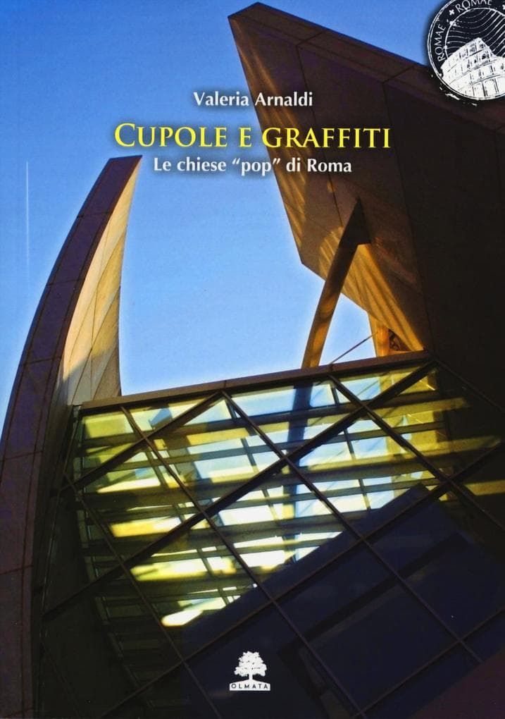 Cupole e graffiti. Le chiese 'pop' di Roma