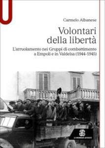 Volontari della libertà. L'arruolamento nei Gruppi di combattimento a Empoli e in Valdelsa (1944-1945)
