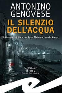 Silenzio dell'acqua. Un'indagine siciliana per Agata Maltese Isabella Alessi