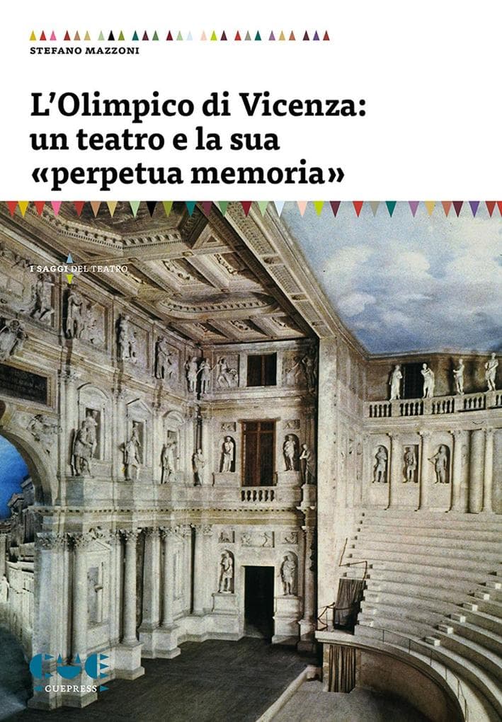 L' Olimpico di Vicenza: un teatro e la sua 'perpetua memoria'