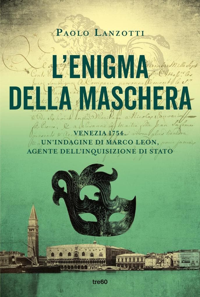 L' enigma della maschera. Venezia 1754. Un'indagine di Marco Leon, agente dell'Inquisizione di Stato