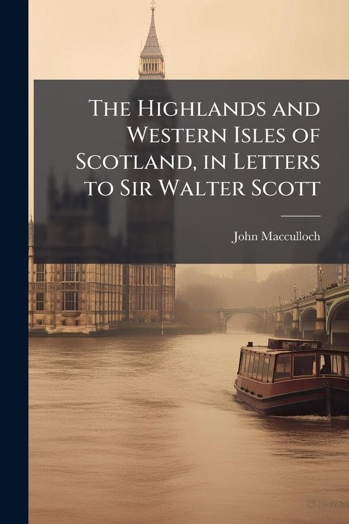 The Highlands and Western Isles of Scotland, in Letters to Sir Walter Scott