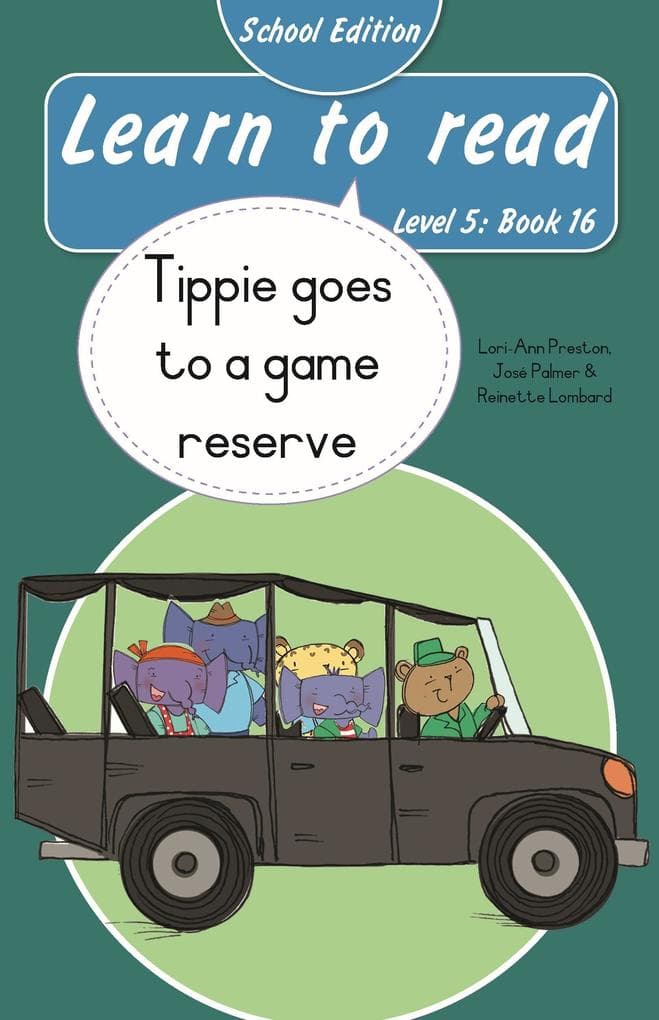 Learn to read (Level 5 Book 16): Tippie goes to the game reserve (School Edition)