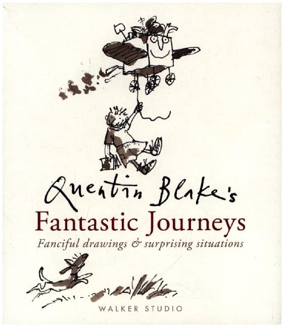 Quentin Blake's Fantastic Journeys: Fanciful Drawings and Surprising Situations