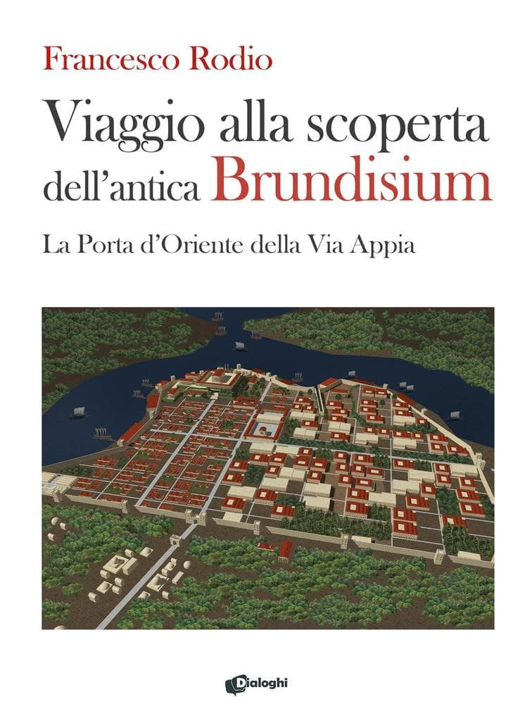 Viaggio alla scoperta dell'antica Brundisium. La Porta d'Oriente della Via Appia