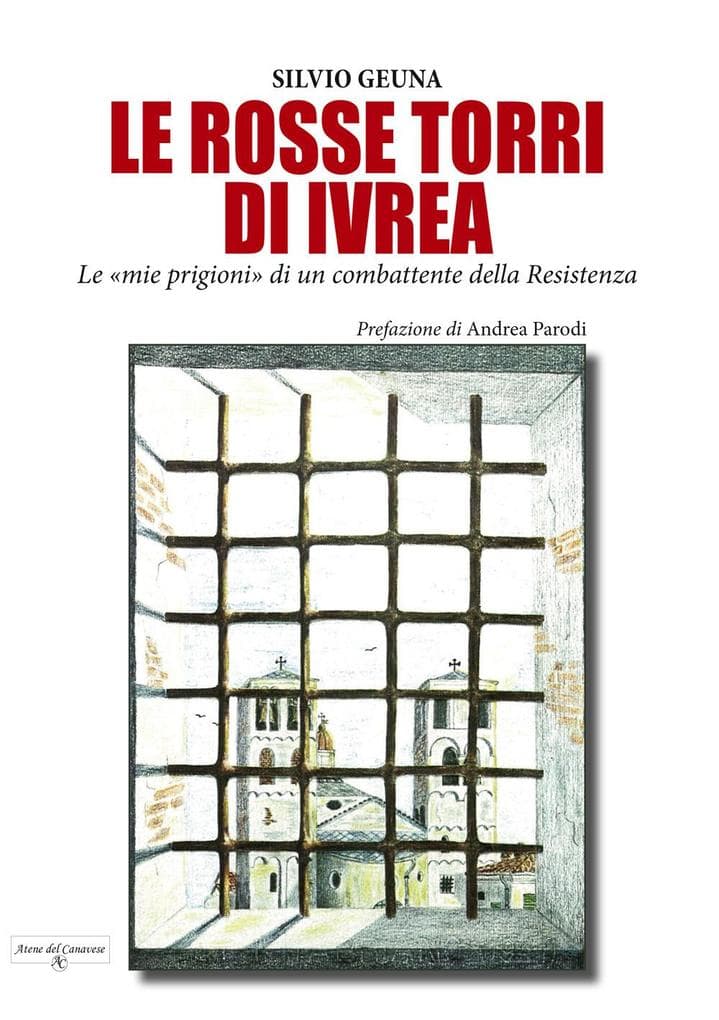 Le rosse torri di Ivrea. Le 'mie prigioni' di un combattente della Resistenza