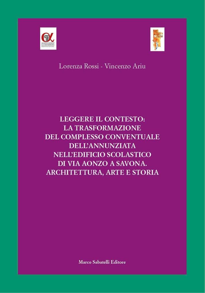 Leggere il contesto: la trasformazione del complesso conventuale dell'Annunziata nell'edificio scolastico di via Aonzo a Savona. Architettura, arte e storia