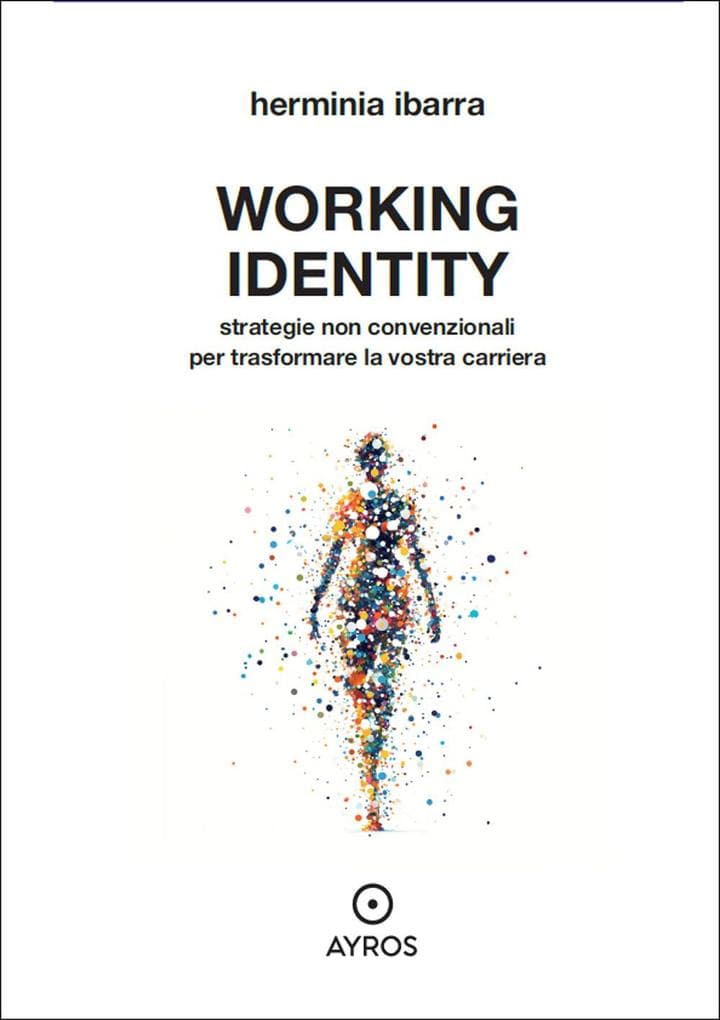 Working identity. Strategie non convenzionali per trasformare la vostra carriera