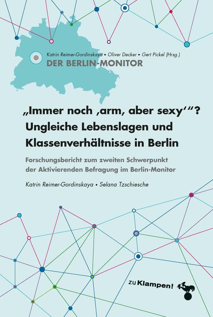 Immer noch »arm, aber sexy«? Ungleiche Lebenslagen und Klassenverhältnisse in Berlin: Forschungsbericht zum zweiten Schwerpunkt der Aktivierenden Befragung im Berlin-Monitor
