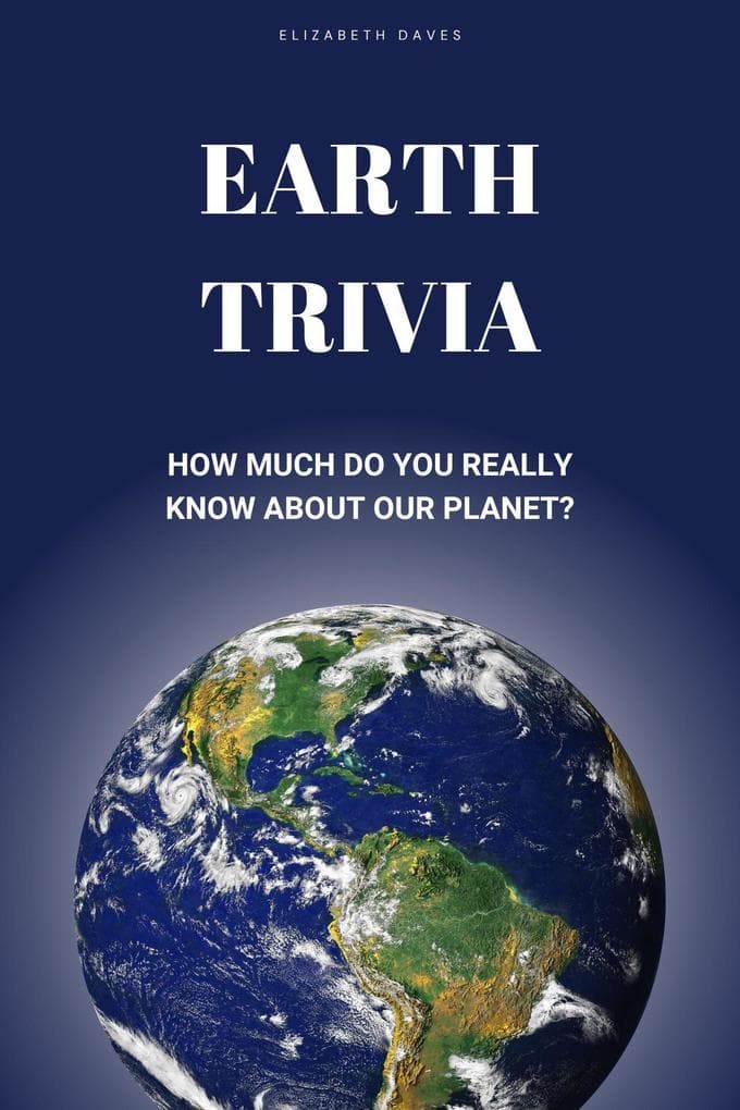 Earth Trivia: How Much Do You Really Know About Our Planet? (The Ultimate Trivia Collection)