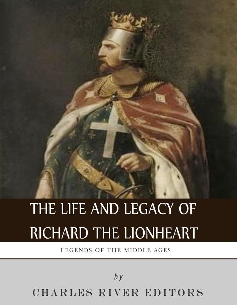 The Life and Legacy of Richard the Lionheart