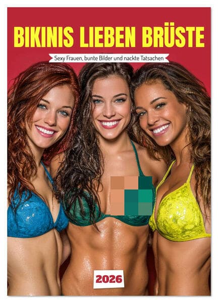 Bikinis lieben Brüste - Sexy Frauen, bunte Bilder und nackte Tatsachen (Wandkalender 2026 DIN A3 hoch), CALVENDO Monatskalender