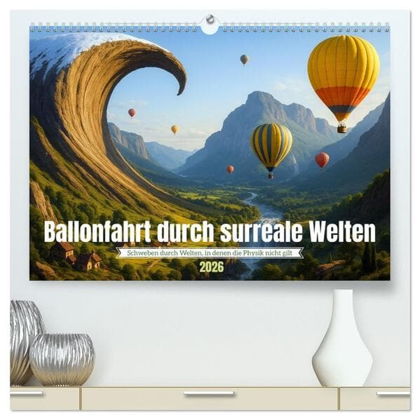 Ballonfahrt durch surreale Welten (hochwertiger Premium Wandkalender 2026 DIN A2 quer), Kunstdruck i
