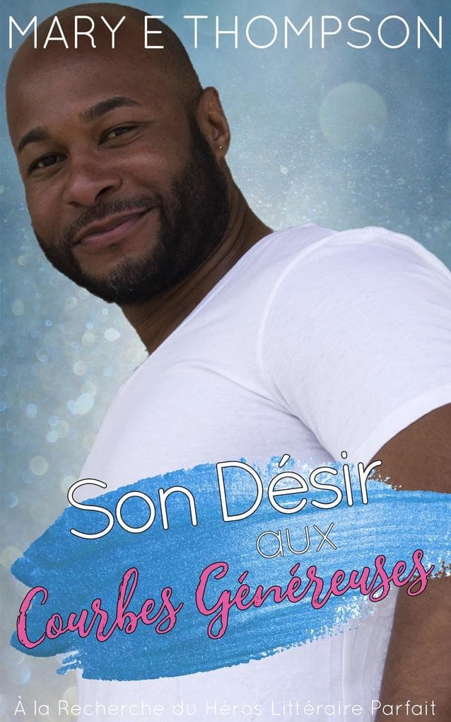 Son Désir aux Courbes Généreuses (À la Recherche du Héros Littéraire Parfait, #9)