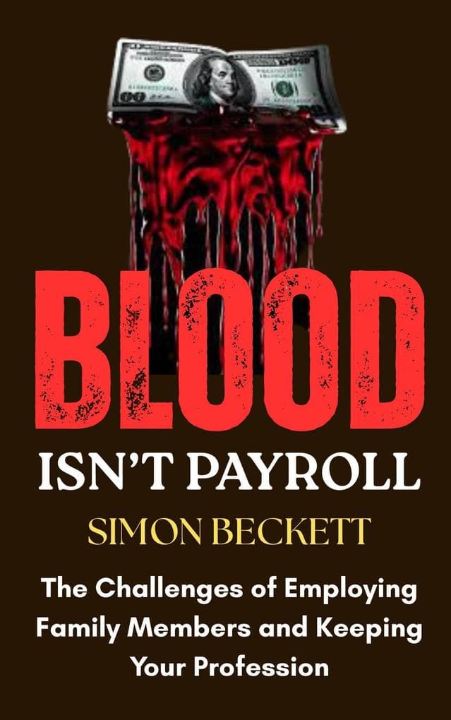 Blood Isn't Payroll: The Challenges of Employing Family Members and Keeping Your Profession