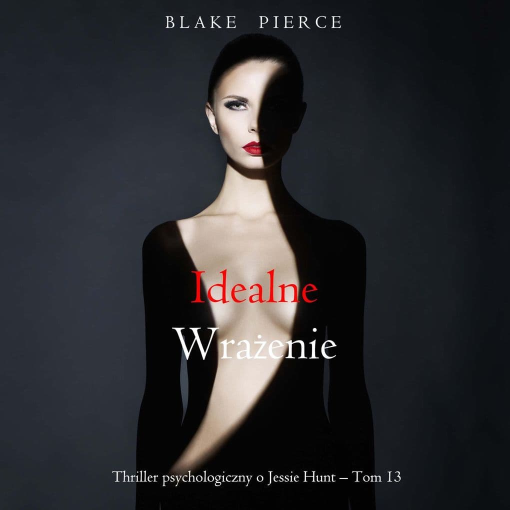 Idealne wraenie (Thriller psychologiczny o Jessie Hunt Tom 13)