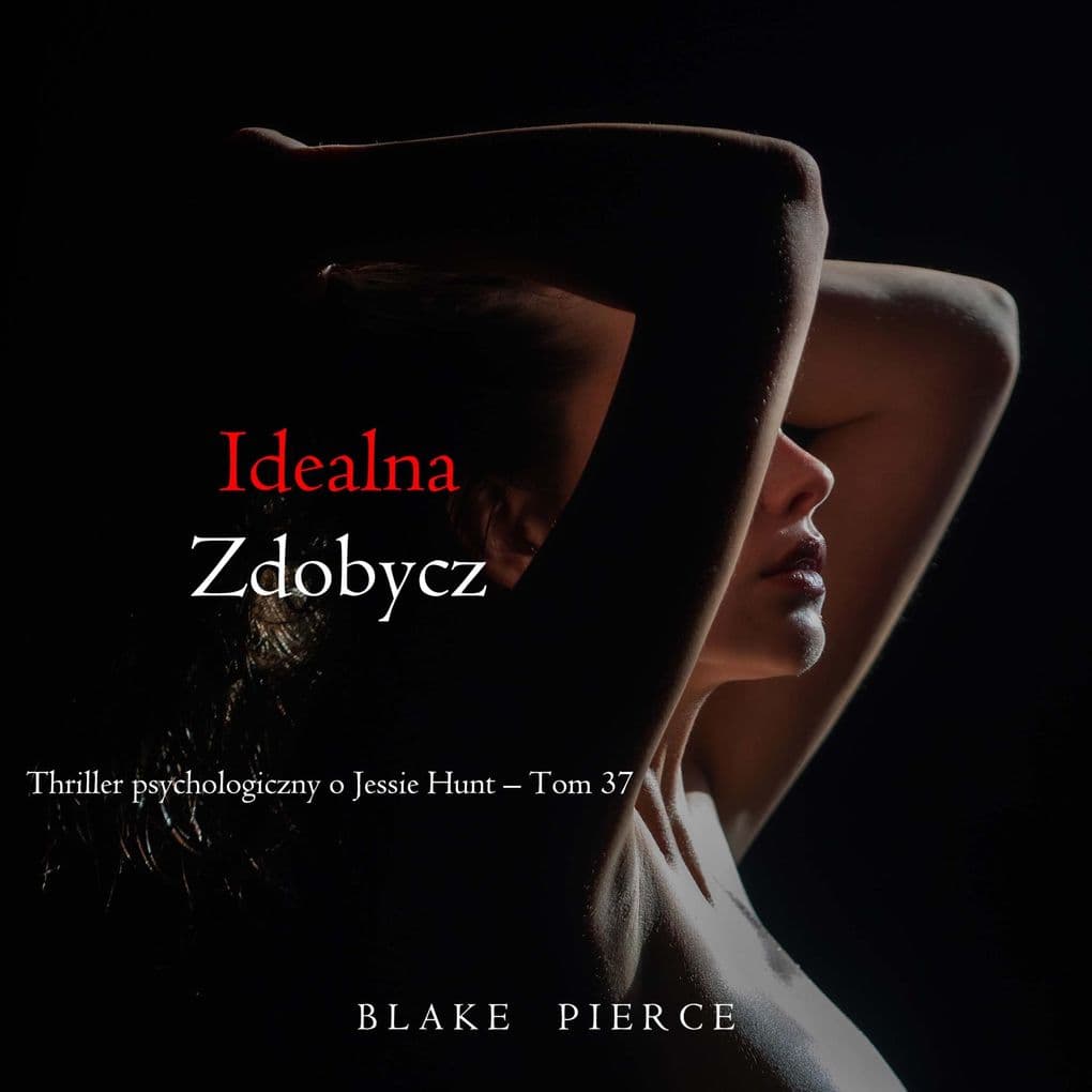 Idealna zdobycz (Thriller psychologiczny o Jessie Hunt  Tom 37)