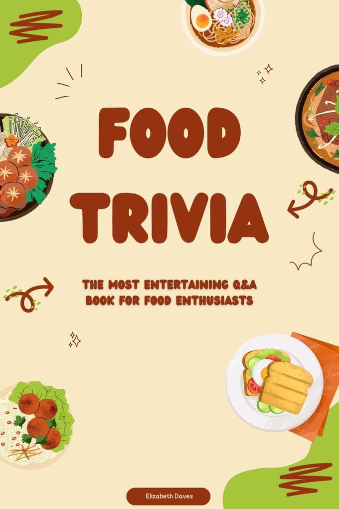 Food Trivia - The Most Entertaining Q&A Book for Food Enthusiasts (The Ultimate Trivia Collection)